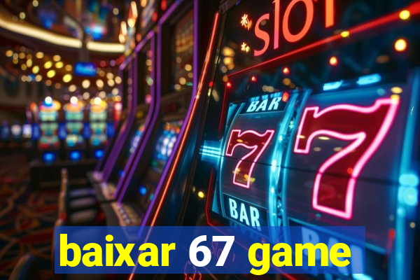 baixar 67 game